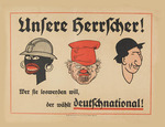 Unbekannter Künstler - Unsere Herrscher! Wer sie loswerden will, der wählt deutschnational! 