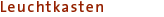 Leuchtkasten